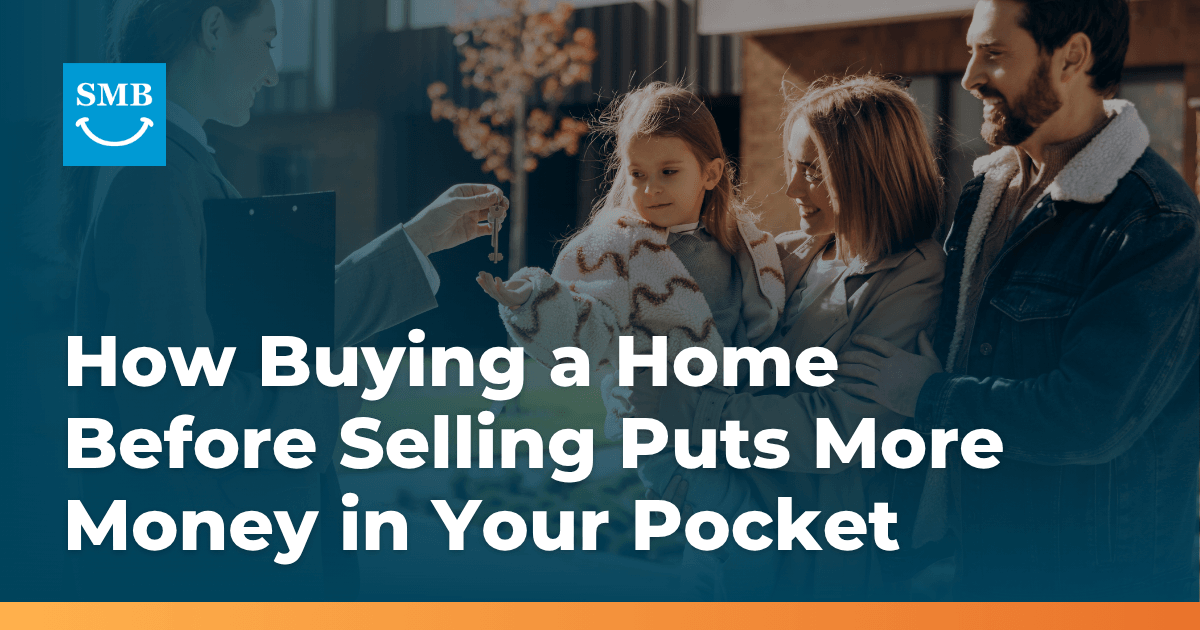 How Buying a Home Before Selling Puts More Money in Your Pocket