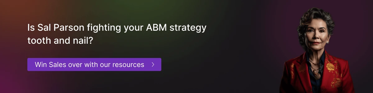 Is Sal Parson fighting your ABM strategy tooth and nail?