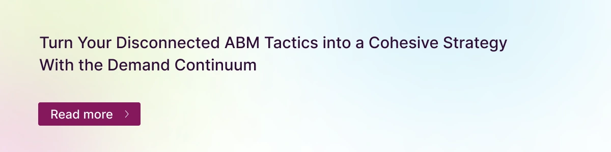  This ad encourages readers to "Turn Your Disconnected ABM Tactics into a Cohesive Strategy With the Demand Continuum" and provides a "Read more" button.