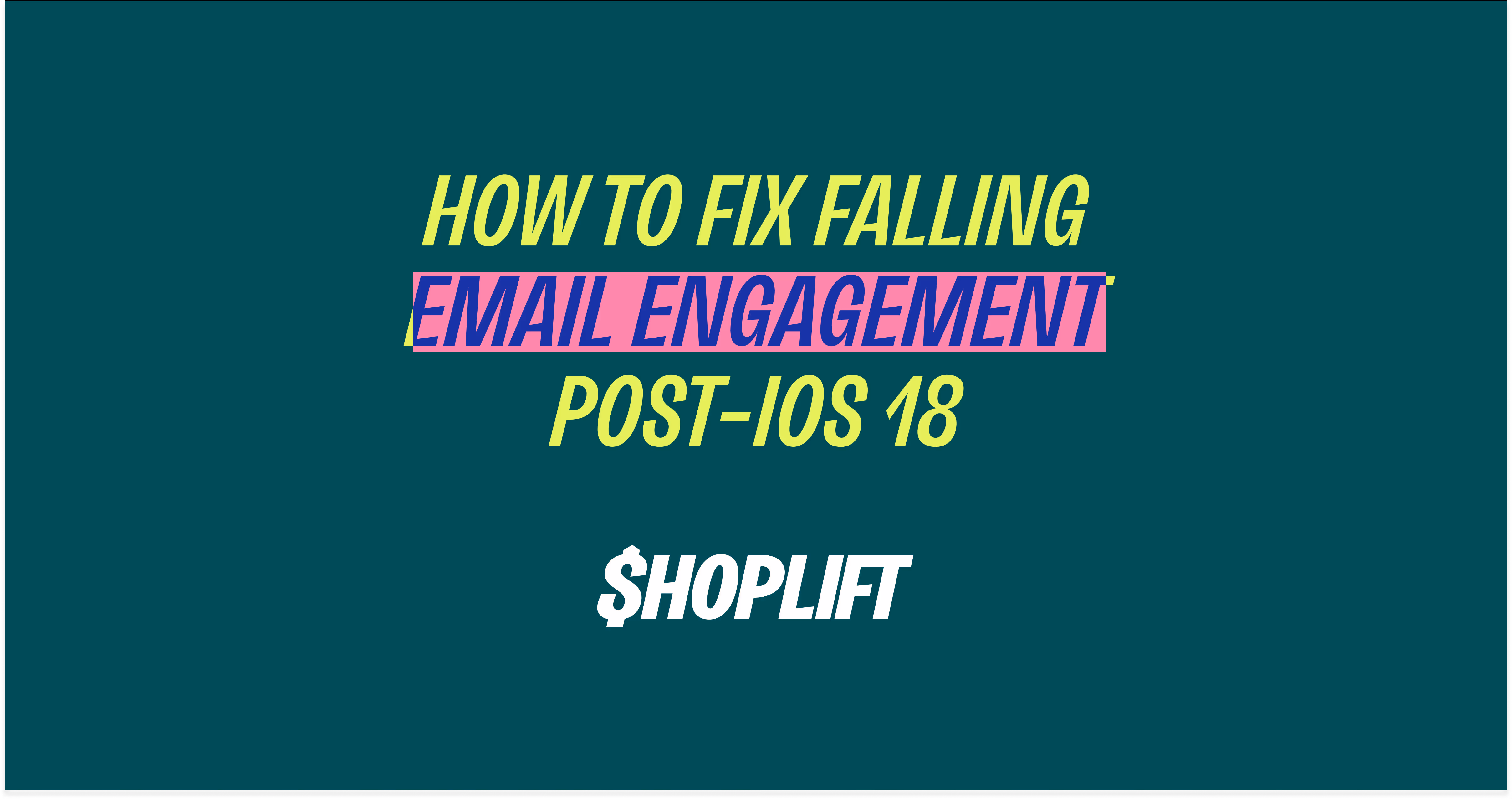 How to Fix Falling Email Engagement Post-iOS 18: What Ecommerce Marketers Need to Know