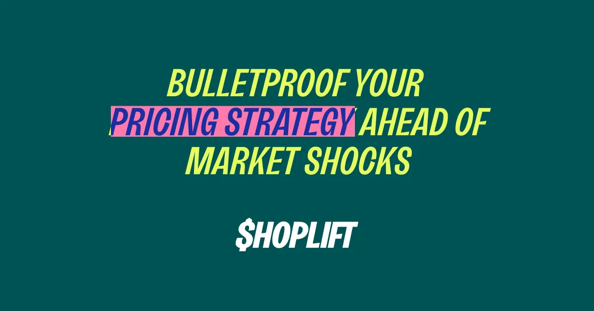 Shoplift blog post main image titled 'Bulletproof Your Pricing Strategy Ahead of Market Shocks