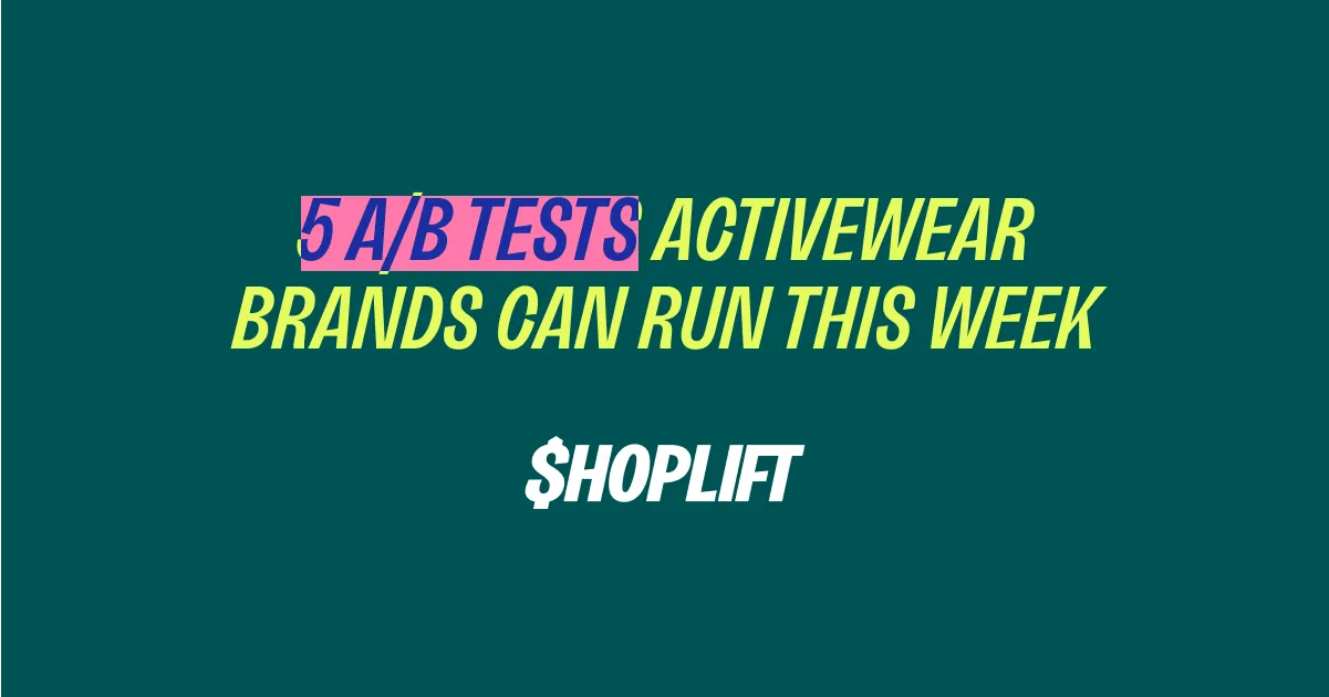 Shoplift Blog post image titled '5 A/B Tests Activewear Brands Can Run This Week'