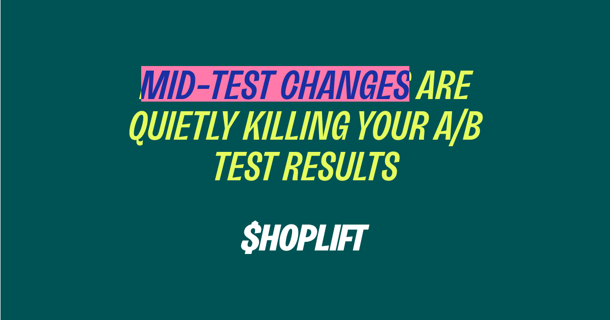 Shoplift blog post titled 'Mid-Test Changes Are Quietly Killing Your A/B Test Results'