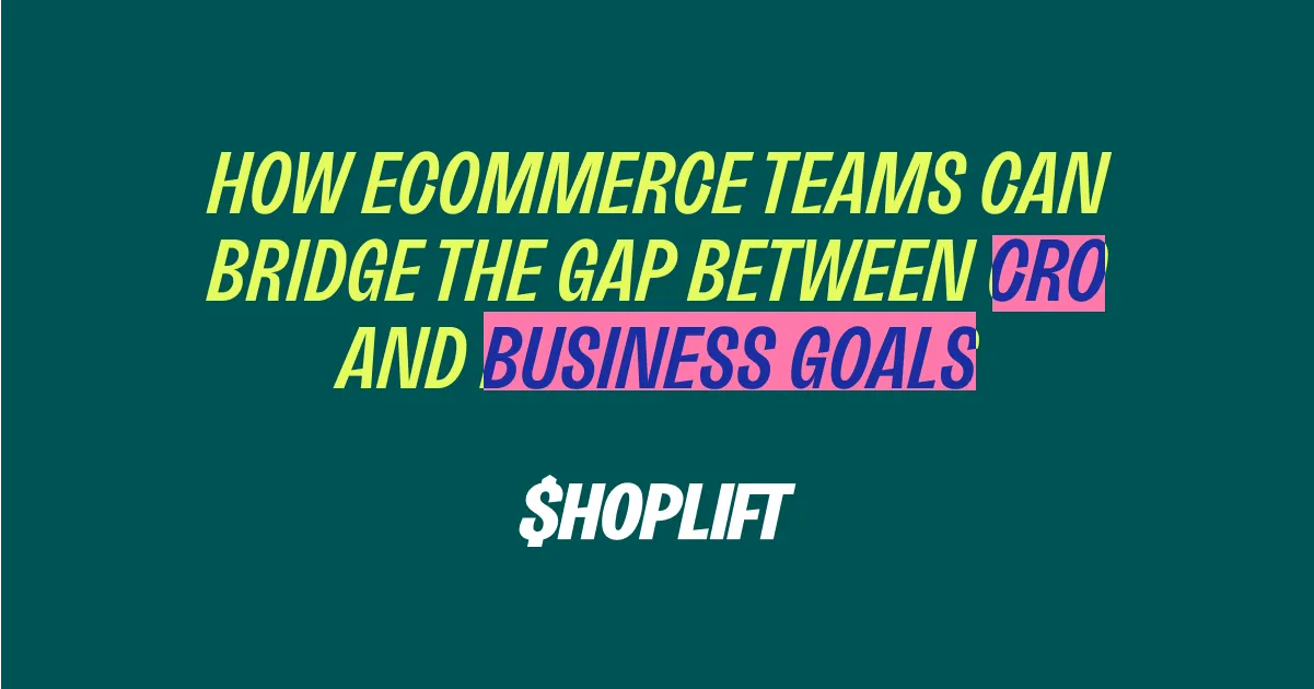How Ecommerce Teams Can Bridge the Gap Between CRO and Business Goals
