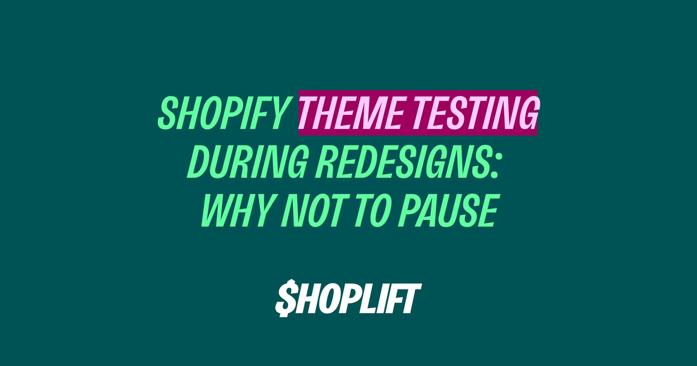 Shopify Theme Testing During Redesigns: Why Not to Pause