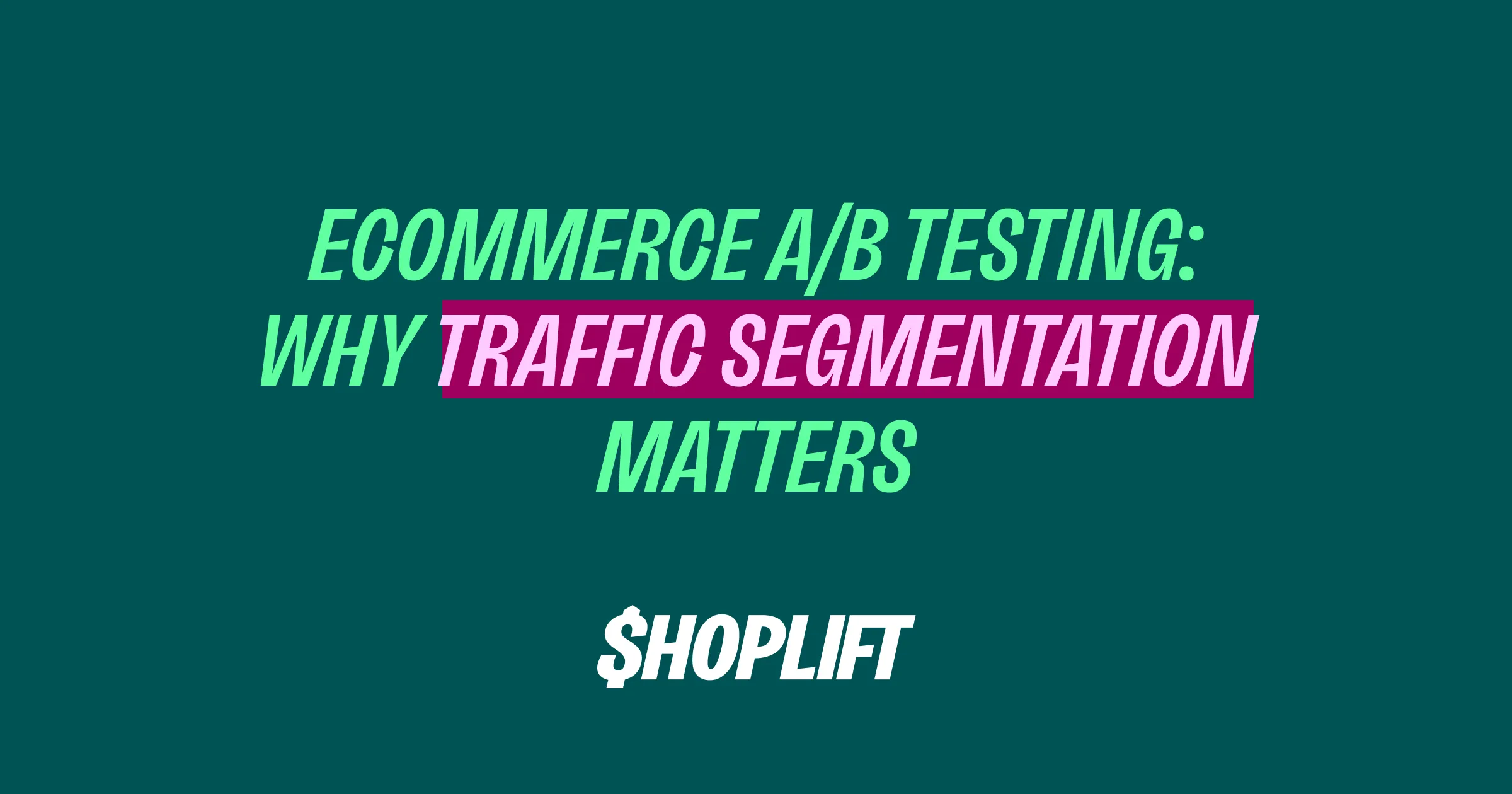 Ecommerce A/B Testing: Why Traffic Segmentation Matters
