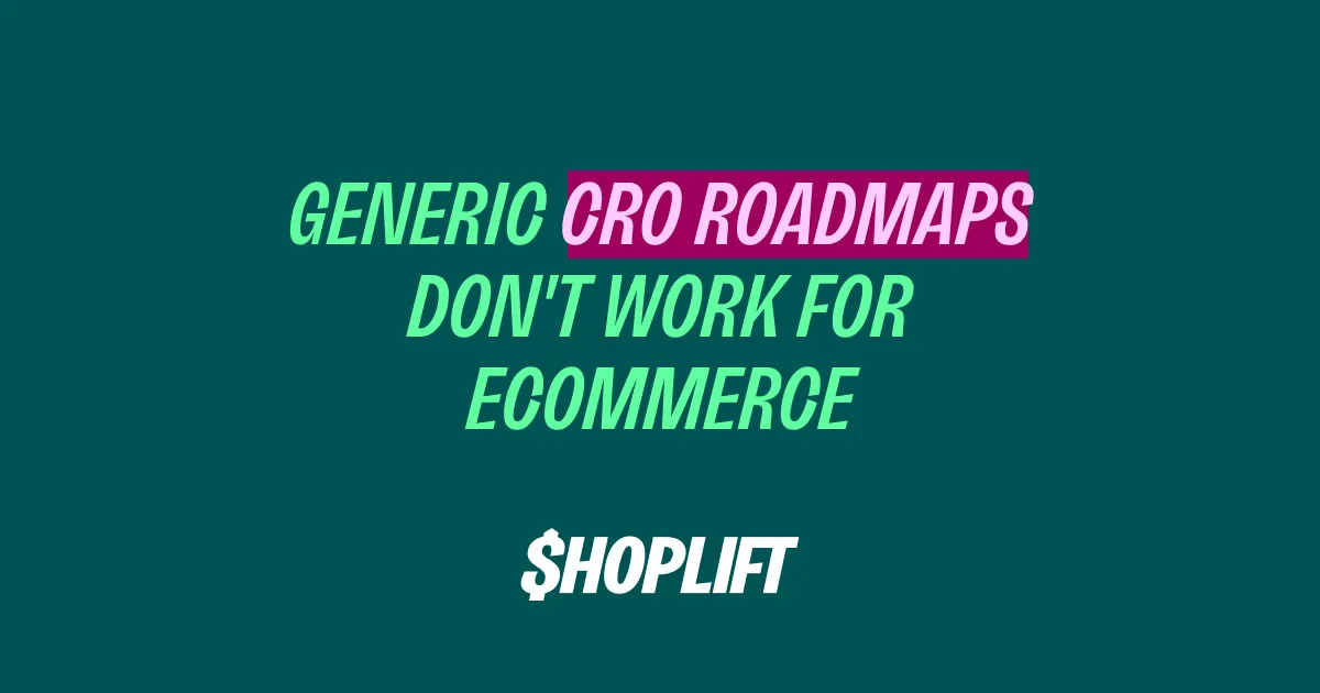 Generic CRO Roadmaps Don’t Work for Ecommerce Brands