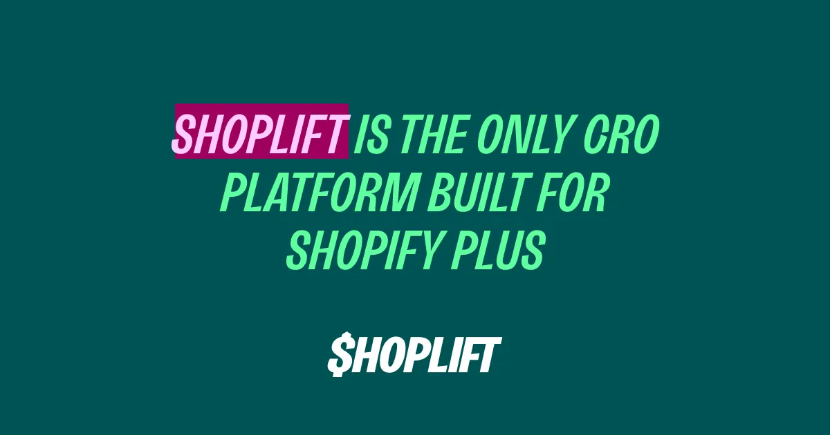Shoplift Is the Only CRO Platform Built for Shopify Plus