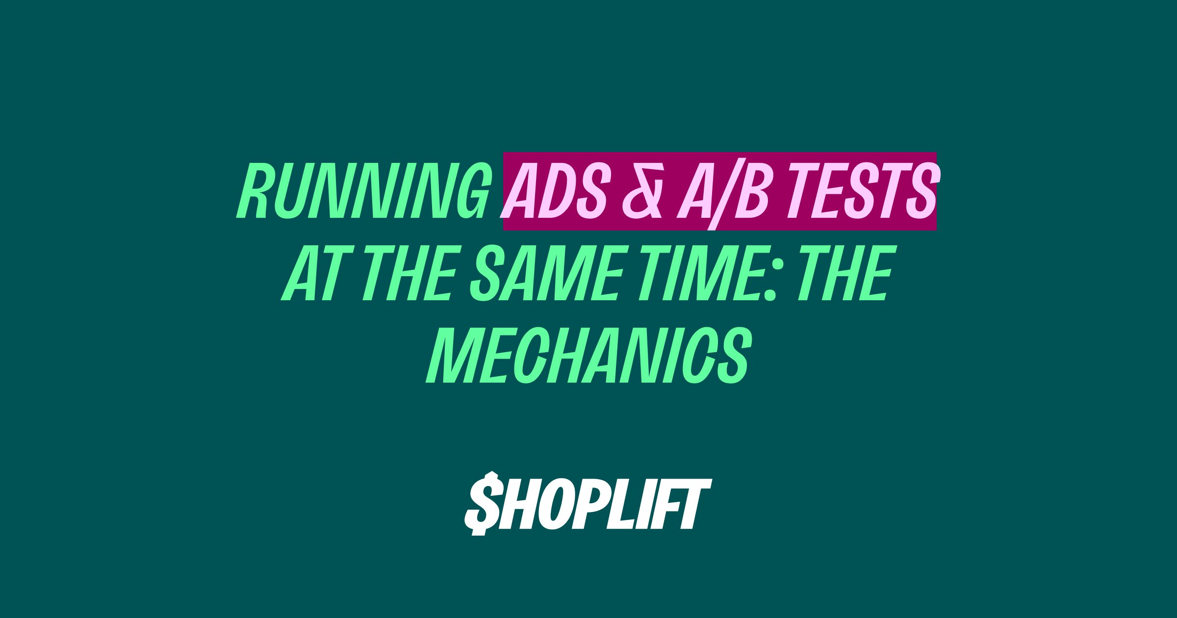Running Ads and A/B Tests at the Same Time: How to Set It Up So Both Work