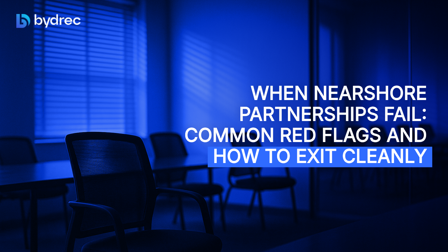 When Nearshore Partnerships Fail: Common Red Flags and How to Exit Cleanly