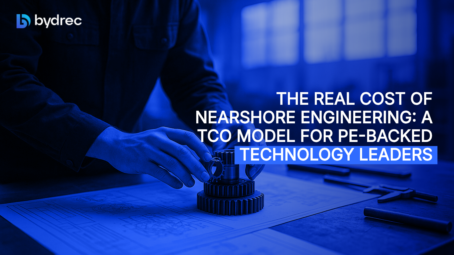 The Real Cost of Nearshore Engineering: A TCO Model for PE-Backed Technology Leaders