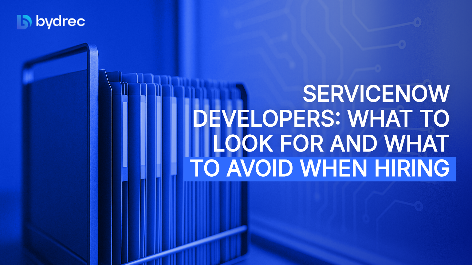 ServiceNow Developers: What to Look For and What to Avoid When Hiring