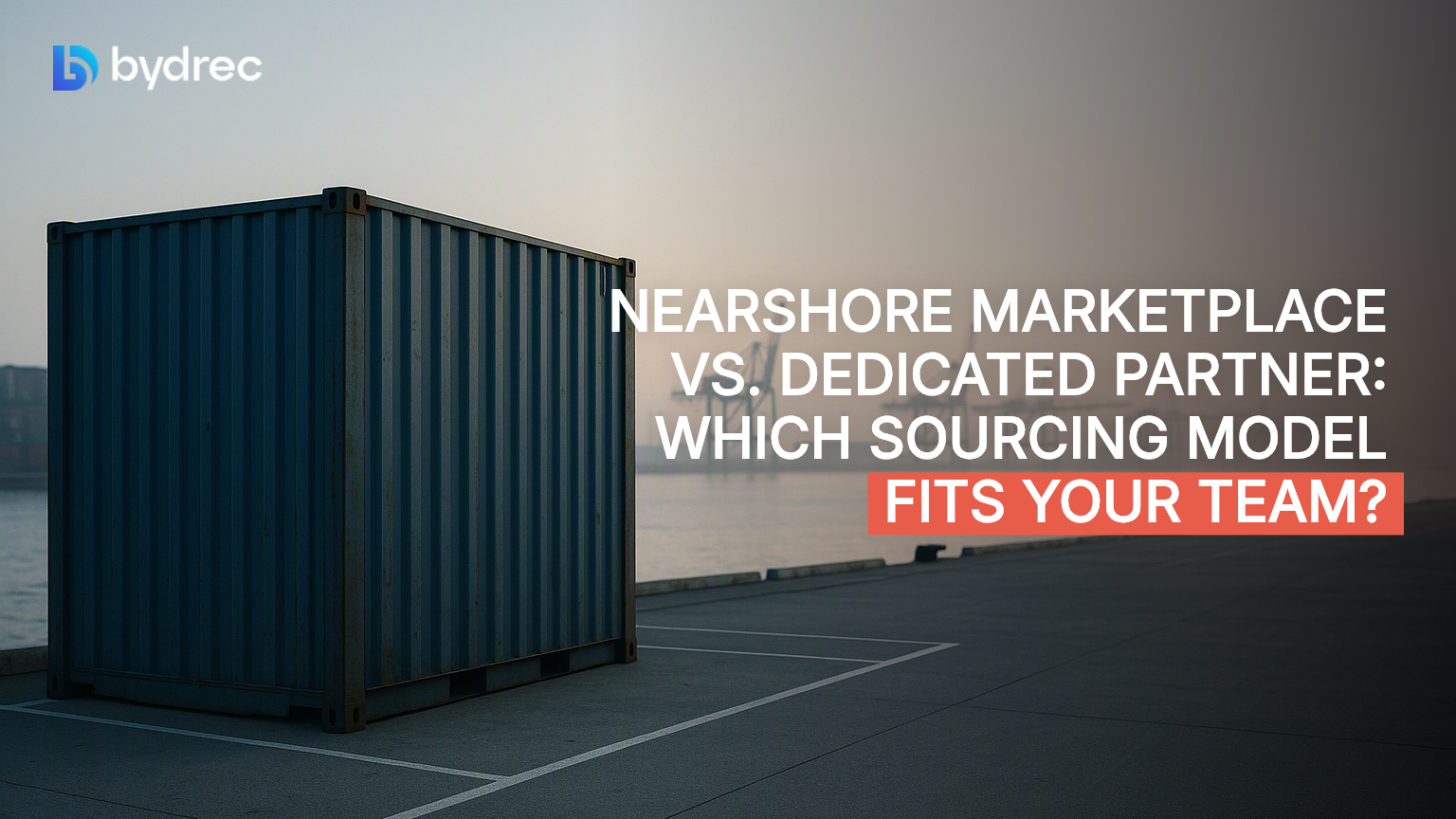 Nearshore Marketplace vs. Dedicated Partner: Which Sourcing Model Fits Your Team?