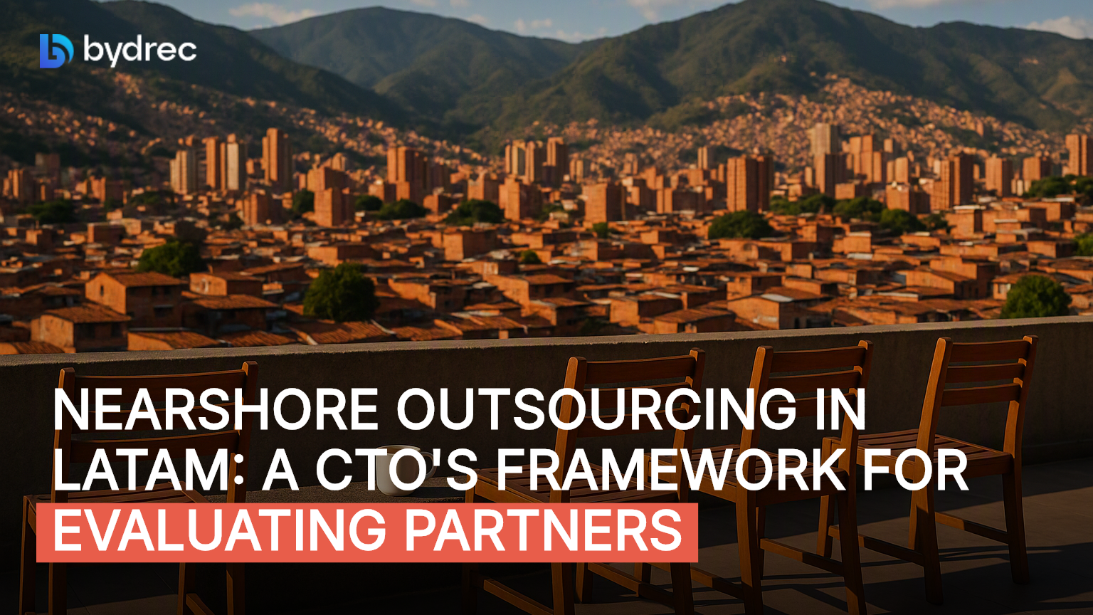 Nearshore Outsourcing in LatAm: A CTO's Framework for Evaluating Partners