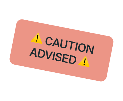 Button light red with two yellow warning signs reading: Caution Advised