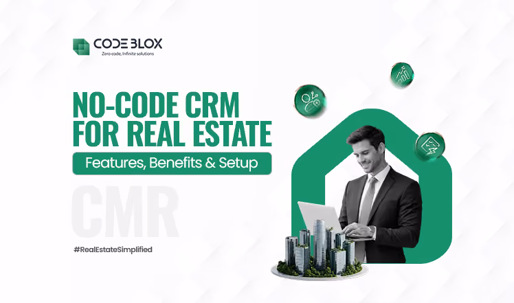 No-Code CRM for Real Estate: Features, Benefits & Setup