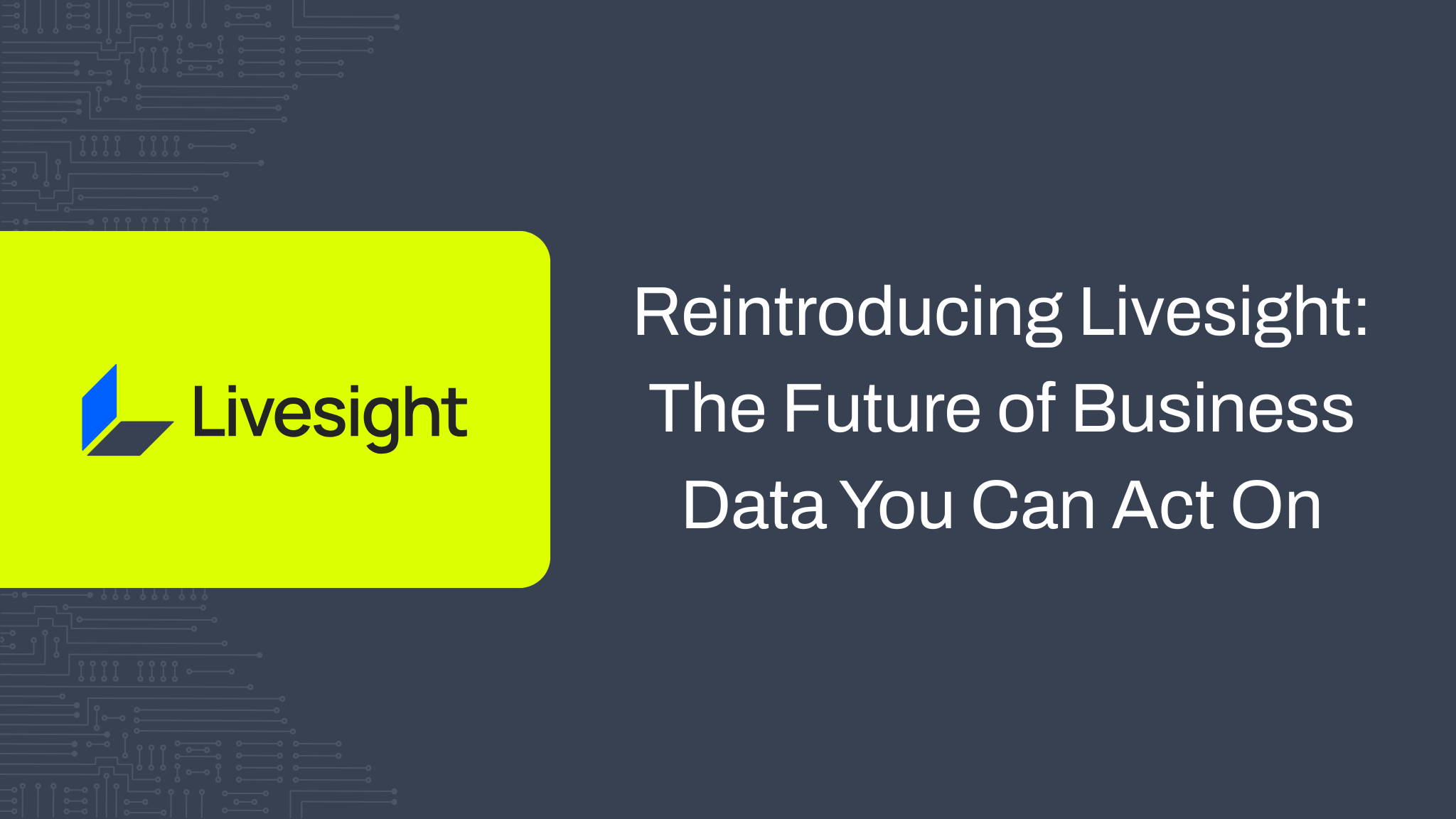 Reintroducing Livesight: The Future of Business Data You Can Act On