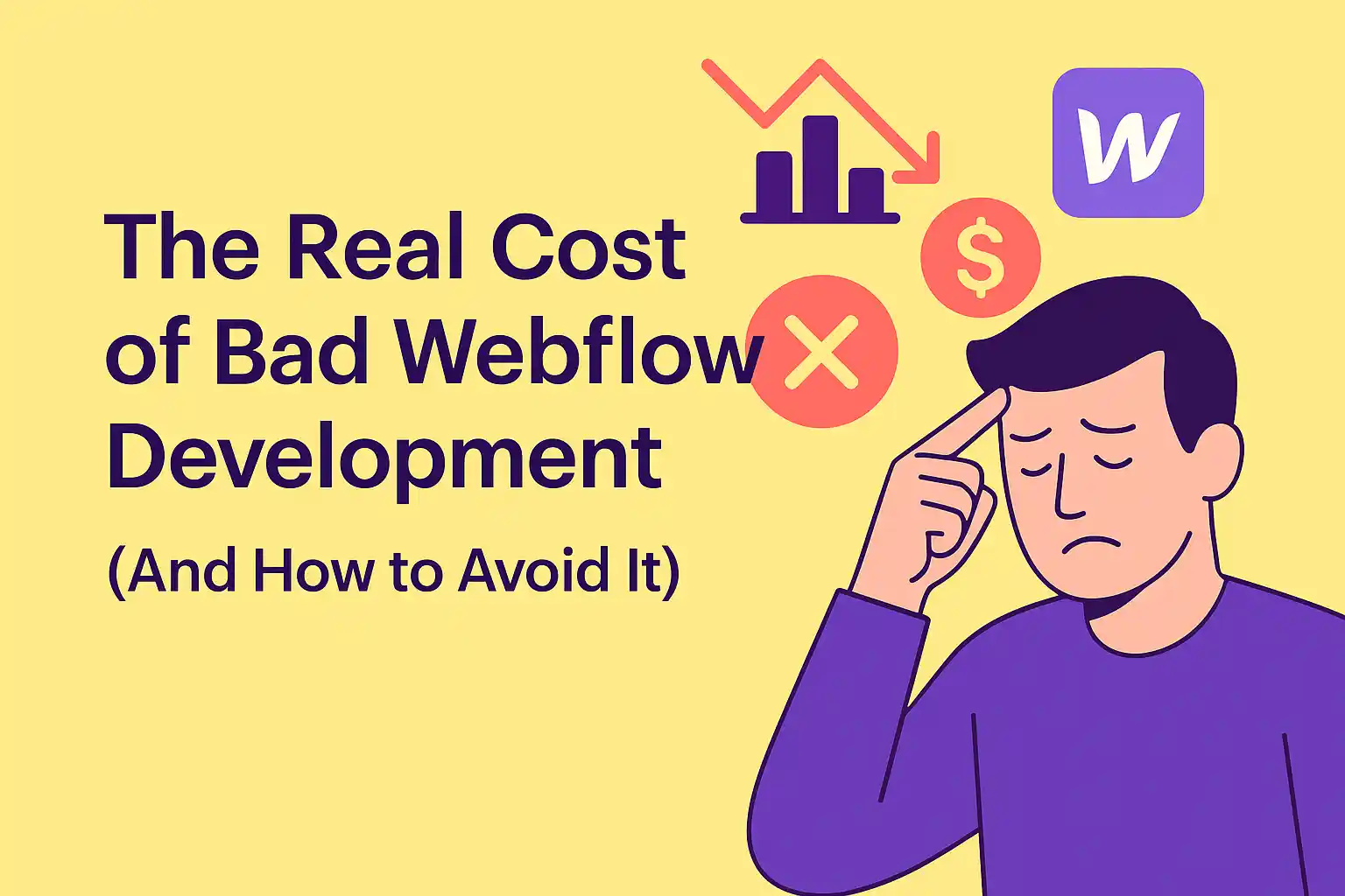 Illustration of a concerned man touching his temple, surrounded by icons representing cost, performance, and the Webflow logo, next to the title "The Real Cost of Bad Webflow Development (And How to Avoid It)".