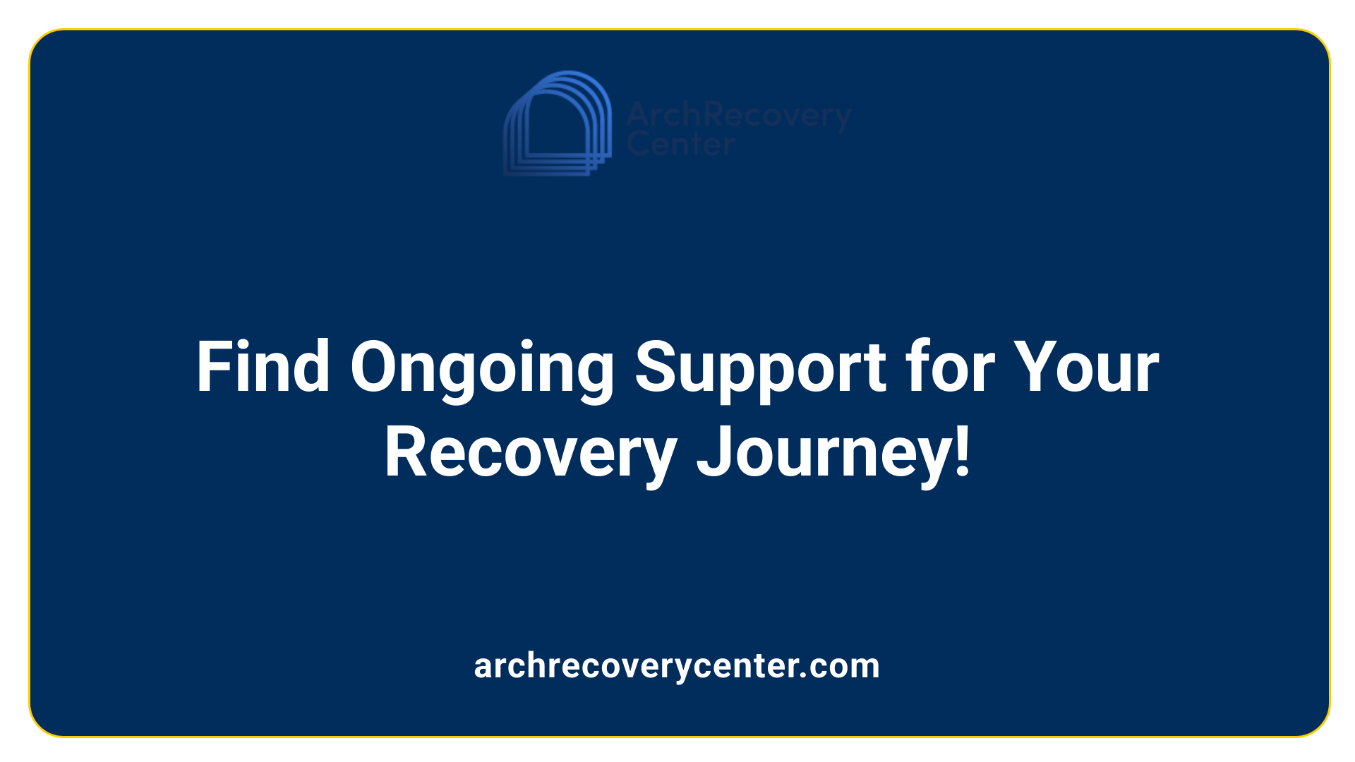 Find Ongoing Support for Your Recovery Journey!