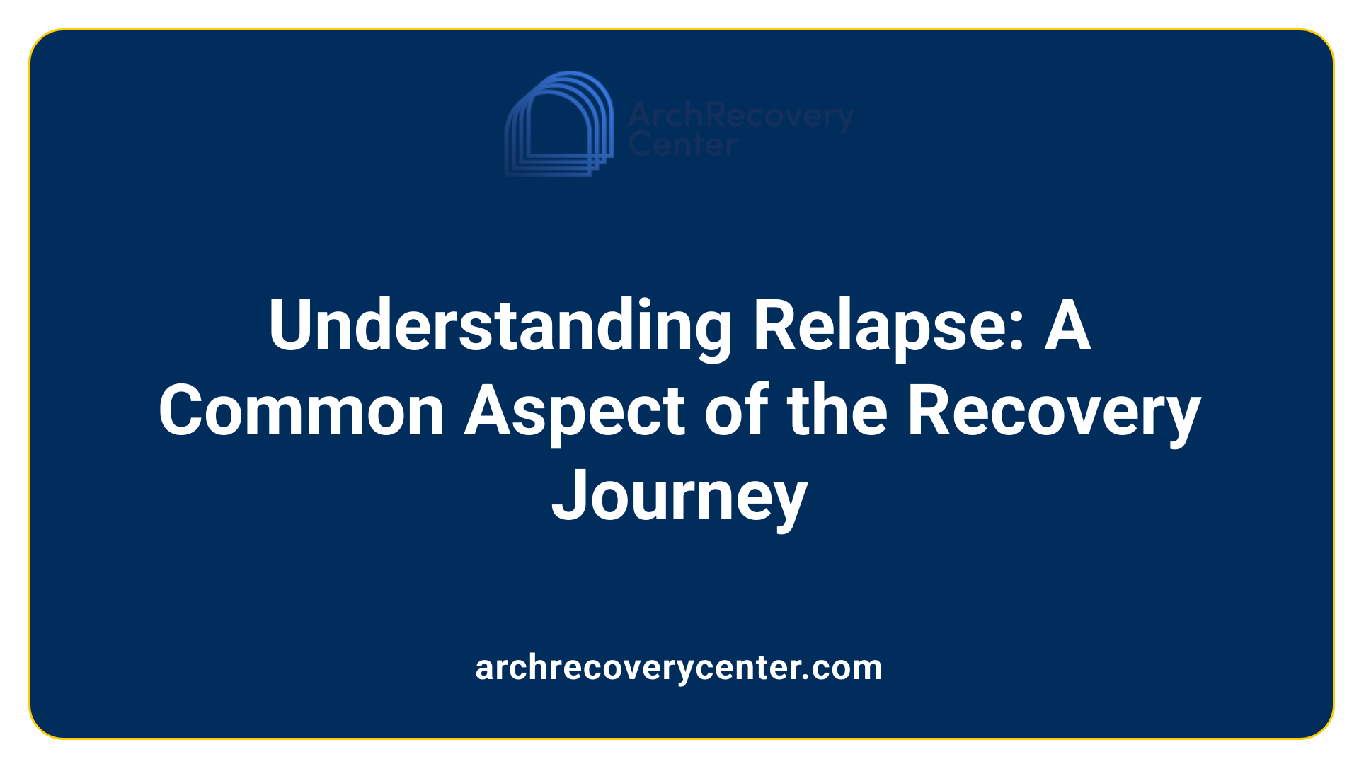 Understanding Relapse: A Common Aspect of the Recovery Journey