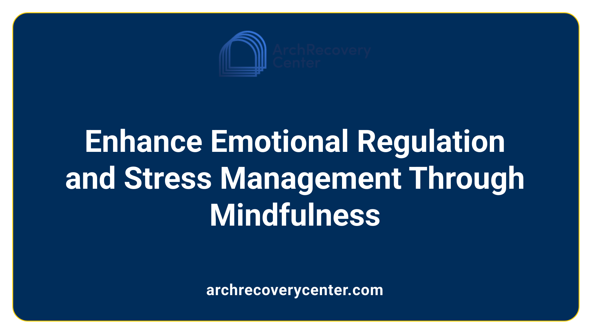 Enhance Emotional Regulation and Stress Management Through Mindfulness