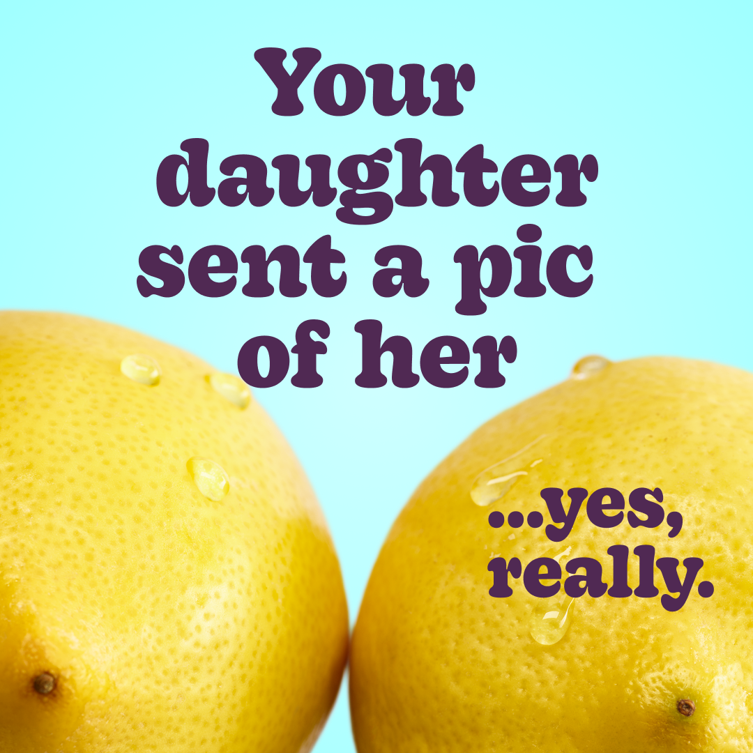 Two yellow lemons with water droplets on a light blue background and bold text saying ‘Your daughter sent a pic of her... yes, really.’