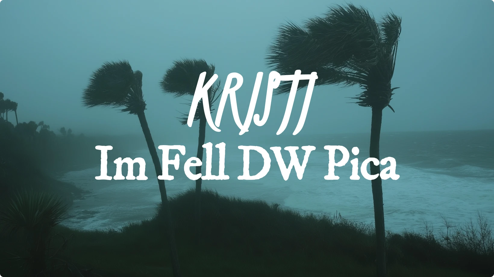 Example of font pairing using Kristt and Im Fell DW Pica displayed over a windy coastal scene with leaning palm trees, showing contrast between a modern handwritten typeface and a classic serif font.