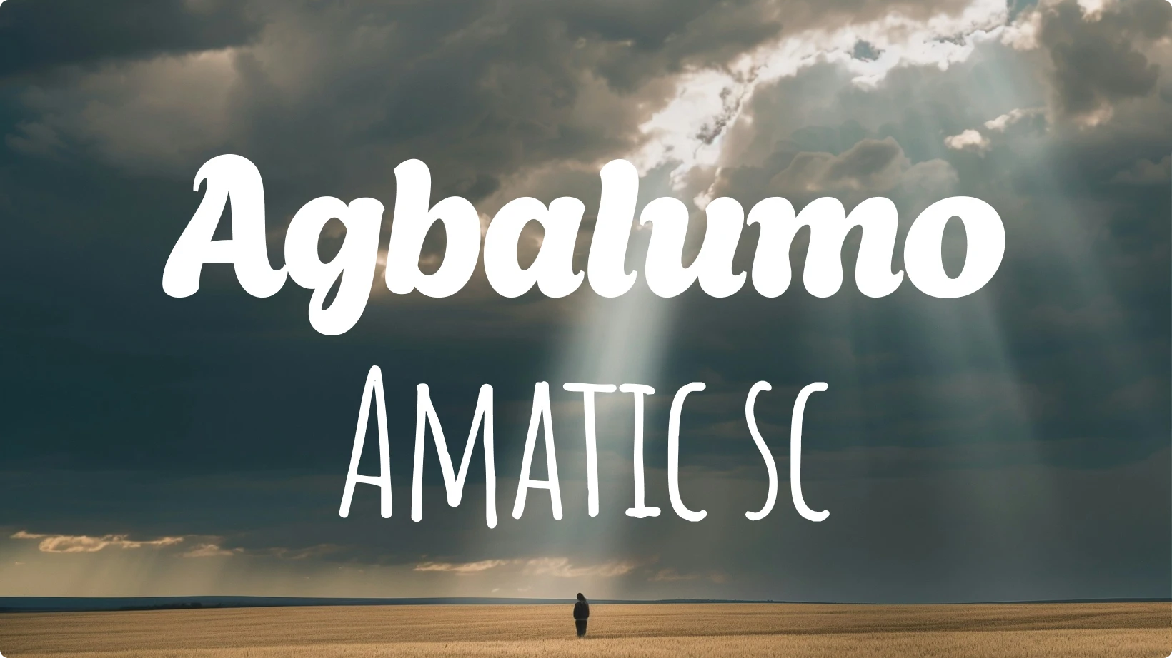 Example of font pairing using Agbalumo and Amatic SC displayed over a dramatic sky with light beams shining onto a field, highlighting contrast between a bold rounded font and a narrow handwritten type.