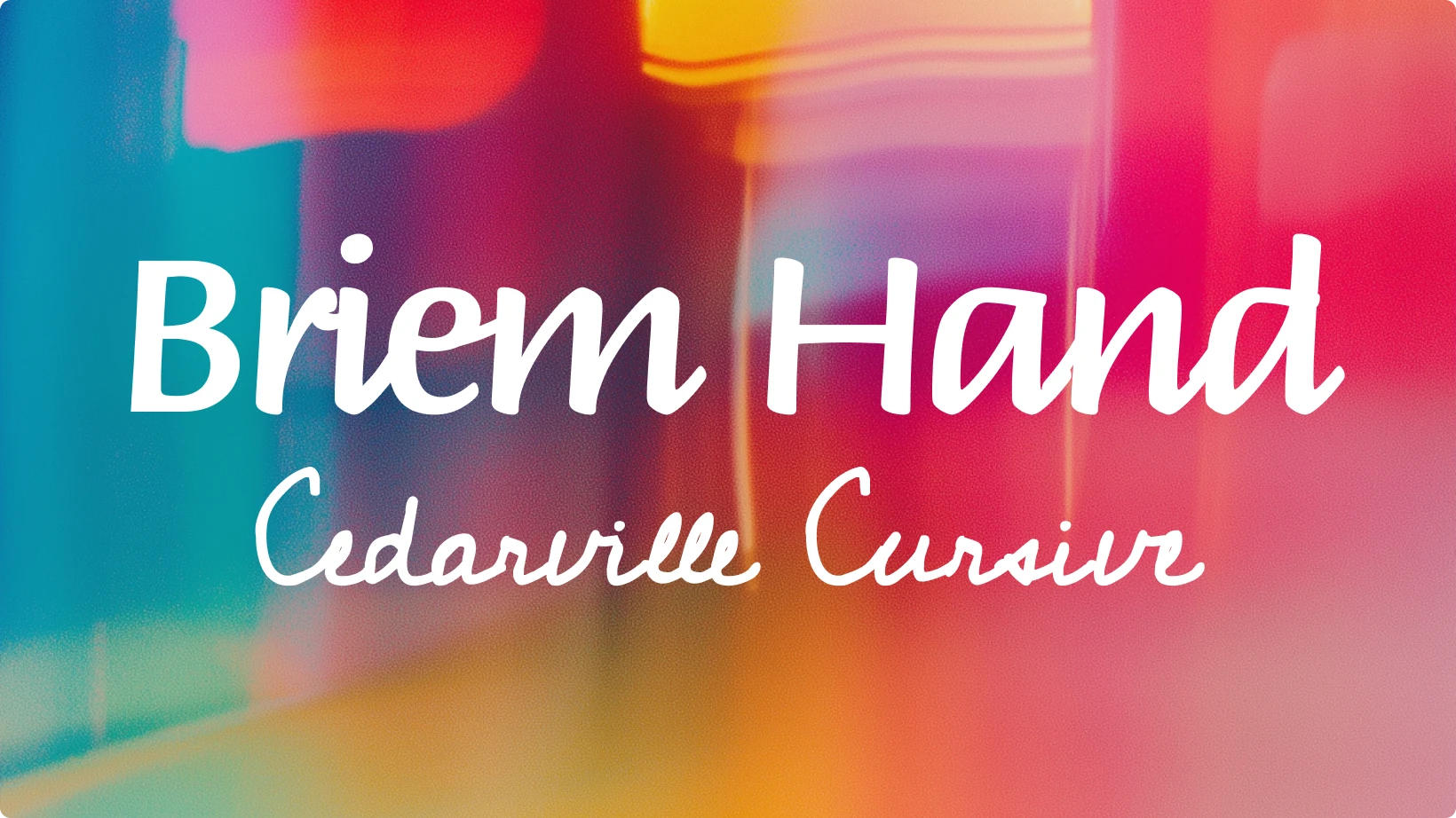 Example of font pairing using Briem Hand and Cedarville Cursive displayed over a vibrant blurred background of pink, orange, and blue hues, illustrating harmony between two handwritten styles with different levels of structure.