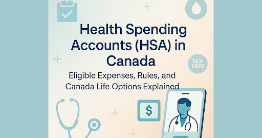 Health Spending Accounts (HSA) in Canada: Eligible Expenses, Rules, and Canada Life Options Explained