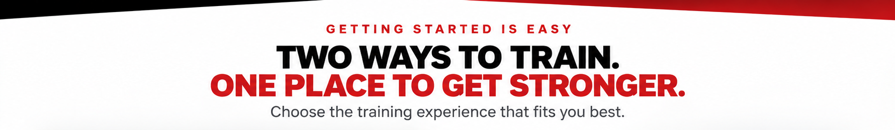 Getting Started Is Easy. Two Ways To Train, One Place To Get Stronger. Choose the training experience that fits you best.