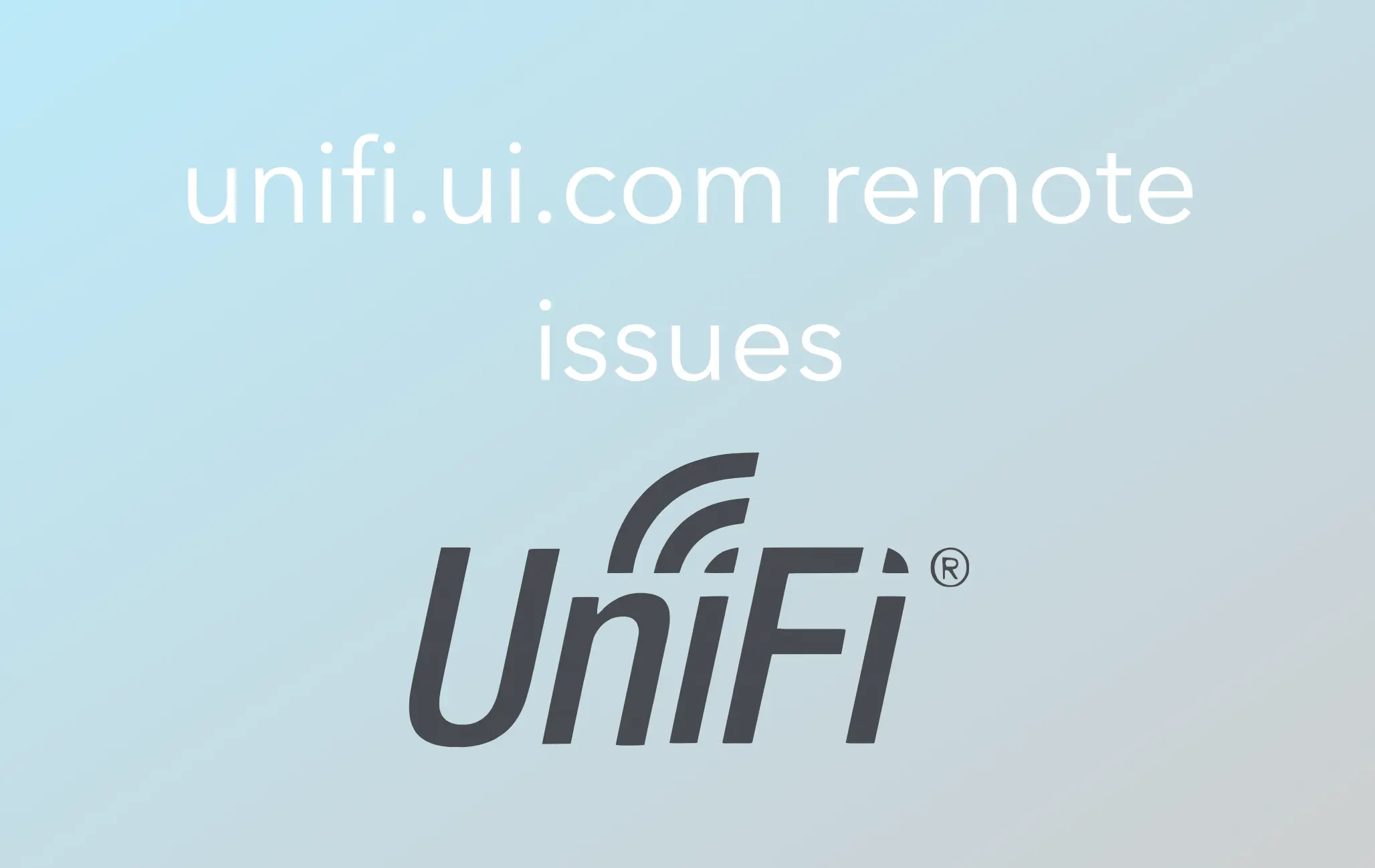 Ubiquiti experiencing remote connectivity issues for UniFi Network and UniFi Protect