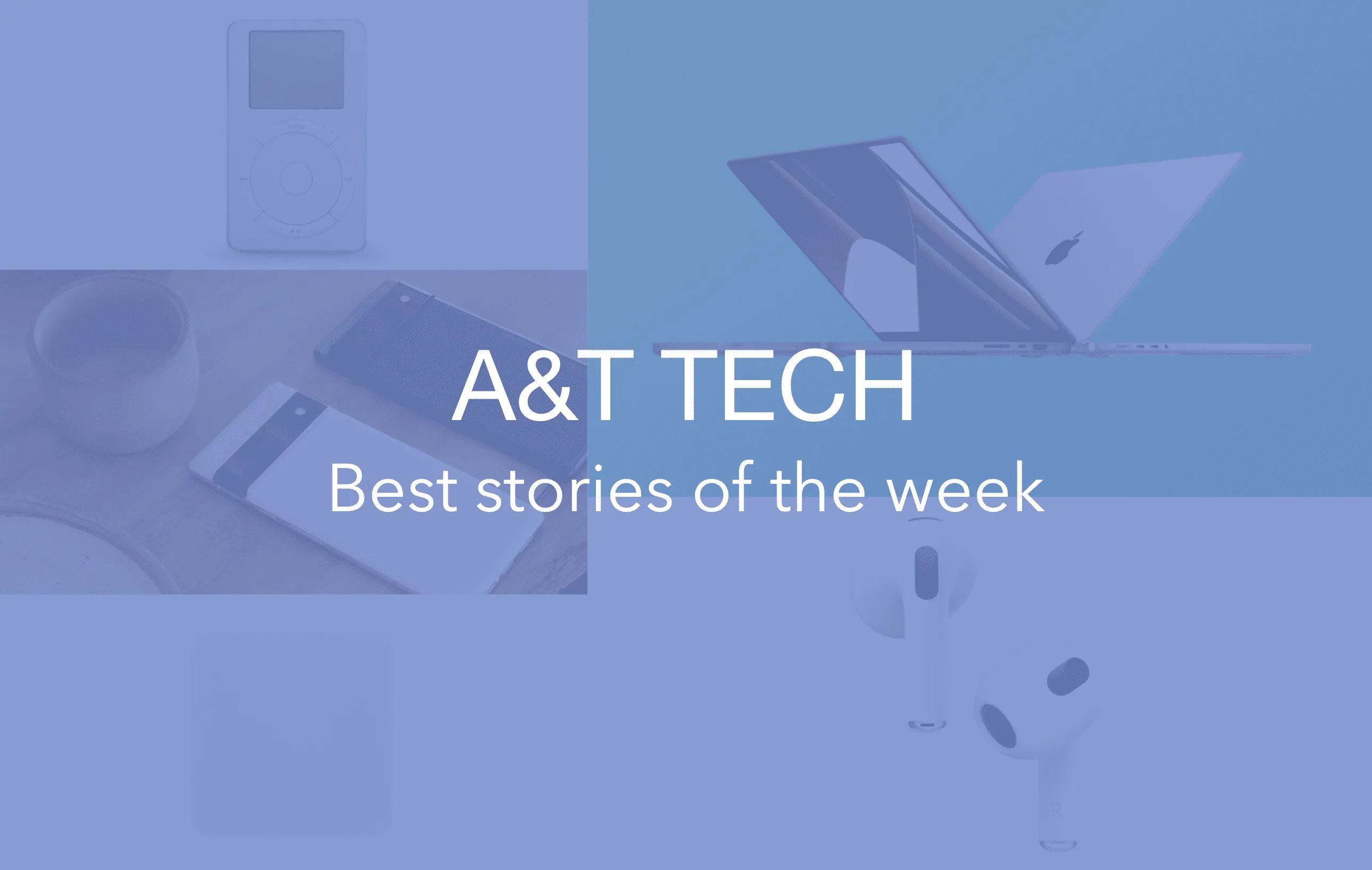 Weekends with A&T Tech – Best stories of the week