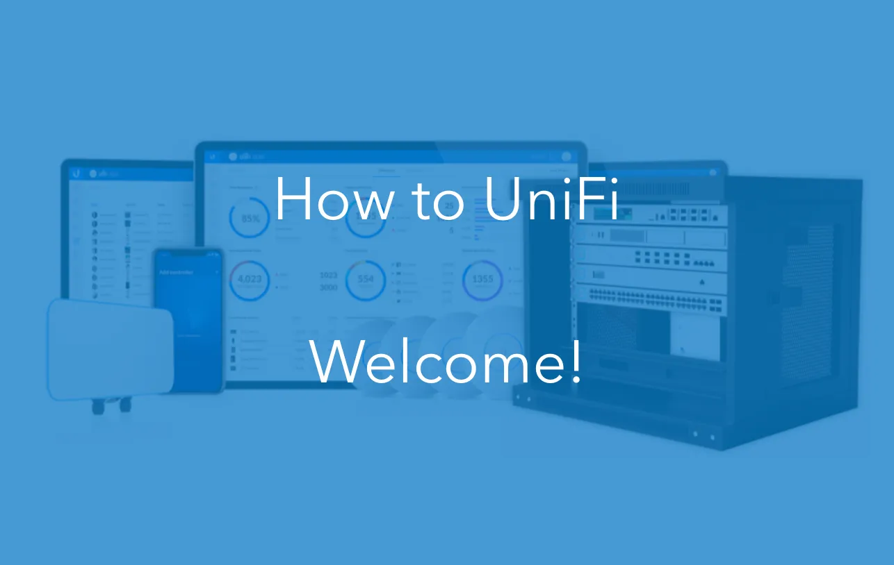 How to UniFi – announcing our new how to series about Ubiquiti UniFi!