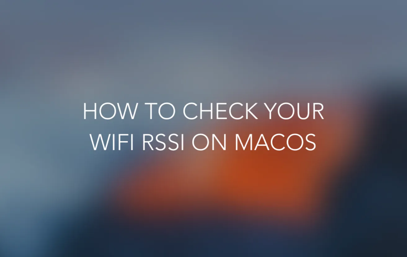 How To: Check your WiFi RSSI on macOS