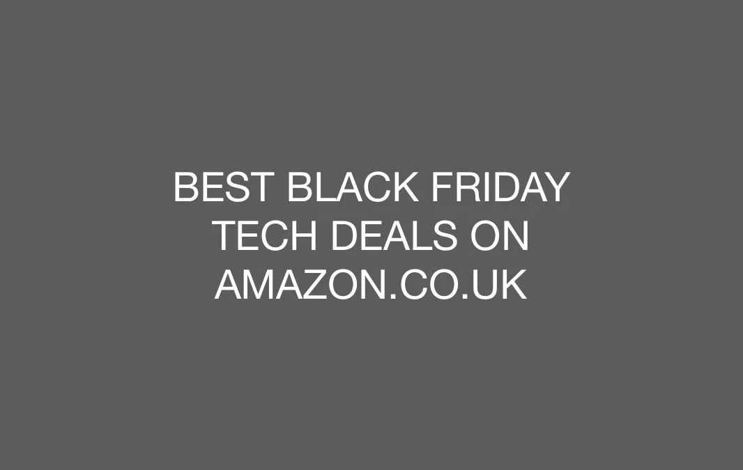 Best Black Friday Tech Deals on amazon.co.uk