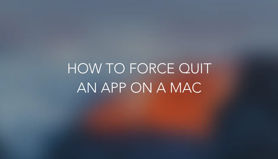 How To: Force Quit an app on a Mac