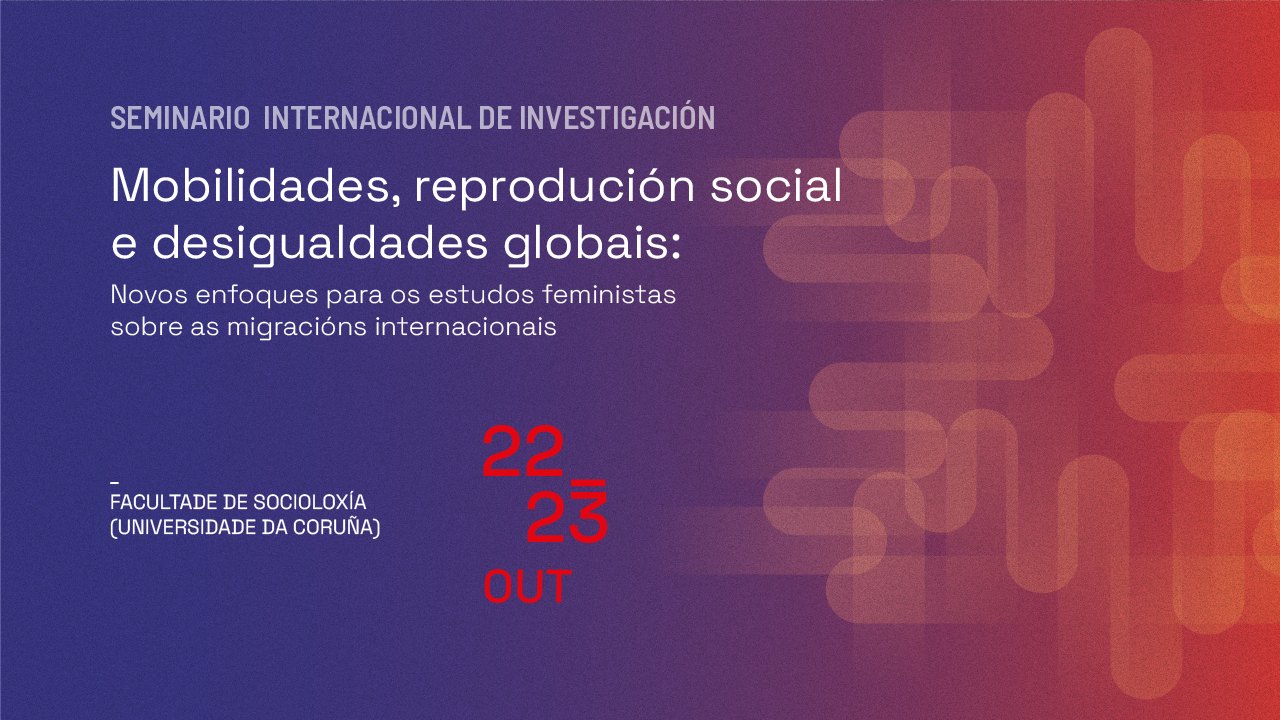 Cartel do seminario internacional de investigación «Mobilidades, reprodución social e desigualdades globais», 22 e 23 de outubro, Facultade de Socioloxía da Universidade da Coruña