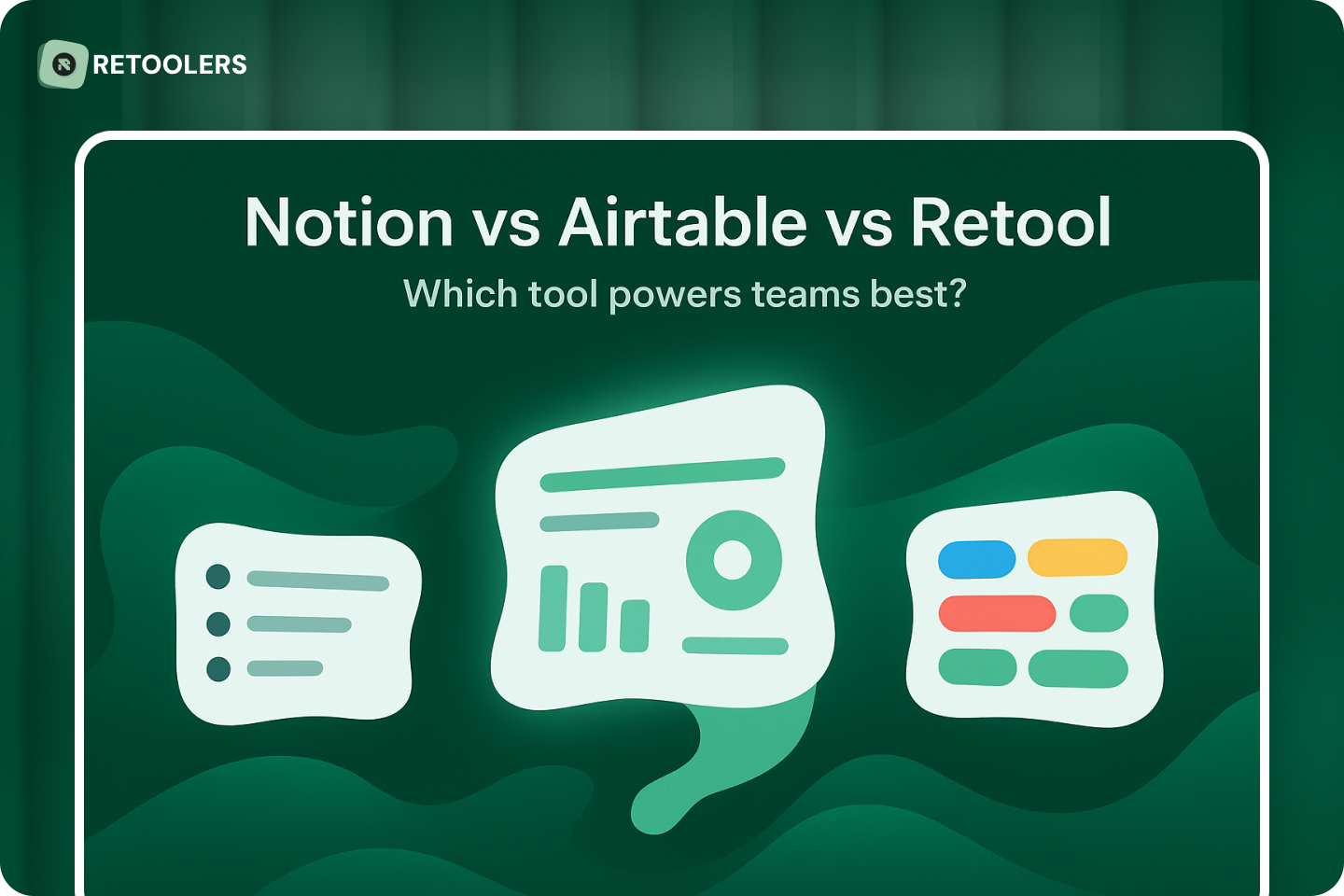 Notion vs Airtable vs Retool: Which Tool Powers Internal Teams Best?