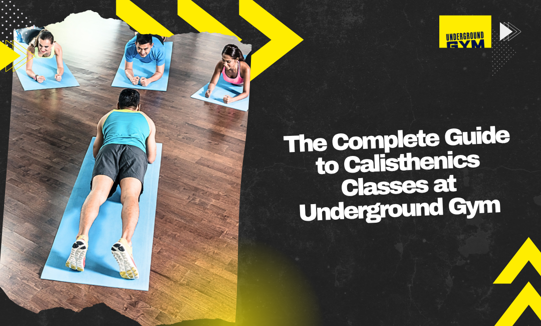 The Complete Guide to Calisthenics Classes at Underground Gym
