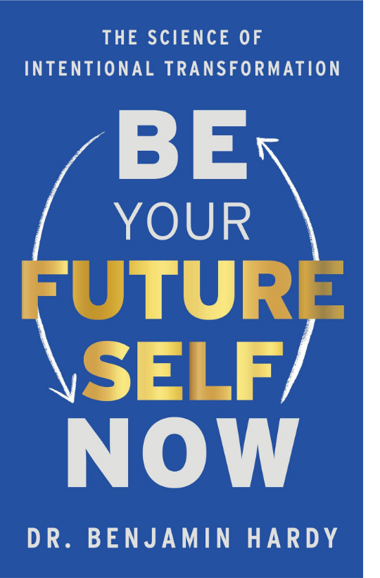 Be Your Future Self Now by Dr. Benjamin Hardy, featured by Nick Berry