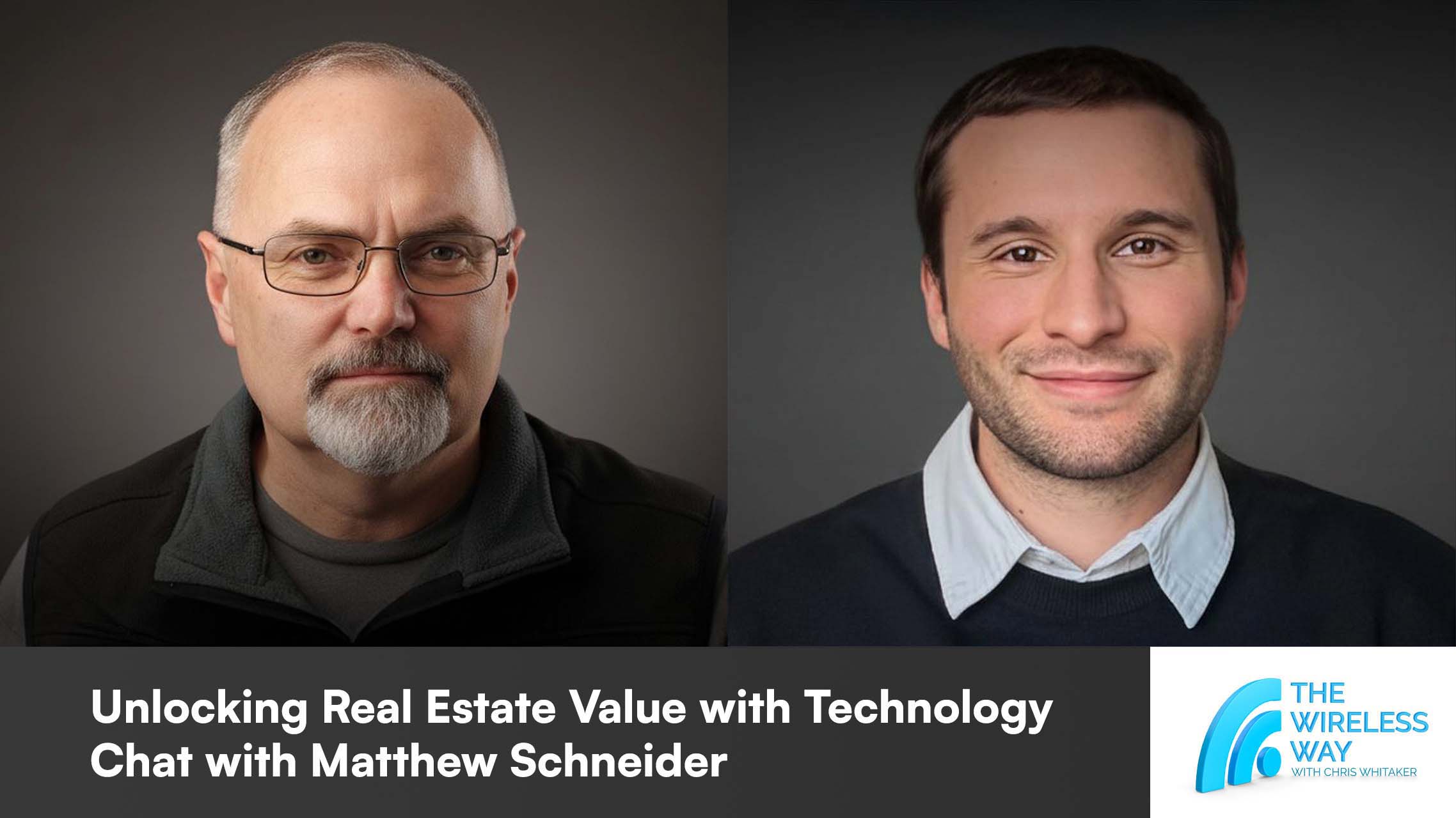 Unlocking Real Estate Value with Technology, chat with Matthew Schneider