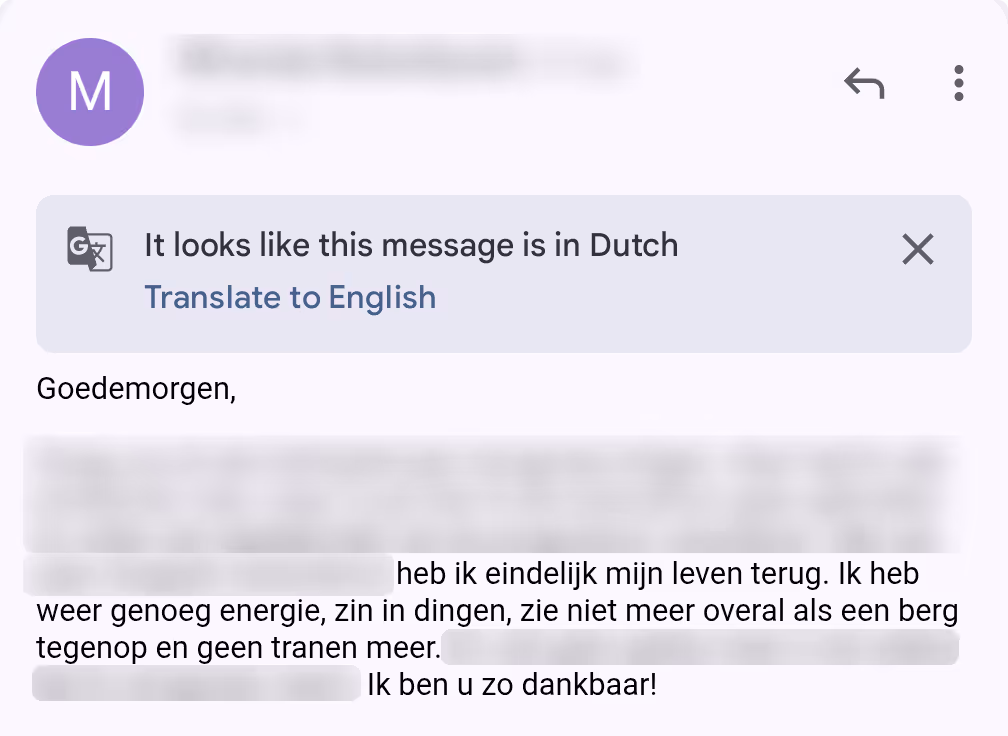 Screenshot van een e-mail met een gedeeltelijk leesbare Nederlandse tekst waarin de afzender zegt dat hij/zij eindelijk zijn/haar leven terug heeft, voldoende energie heeft, zin in dingen en geen tranen meer heeft.
