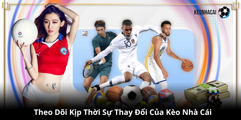 Theo dõi biến động kèo nhà cái tại website từng giờ