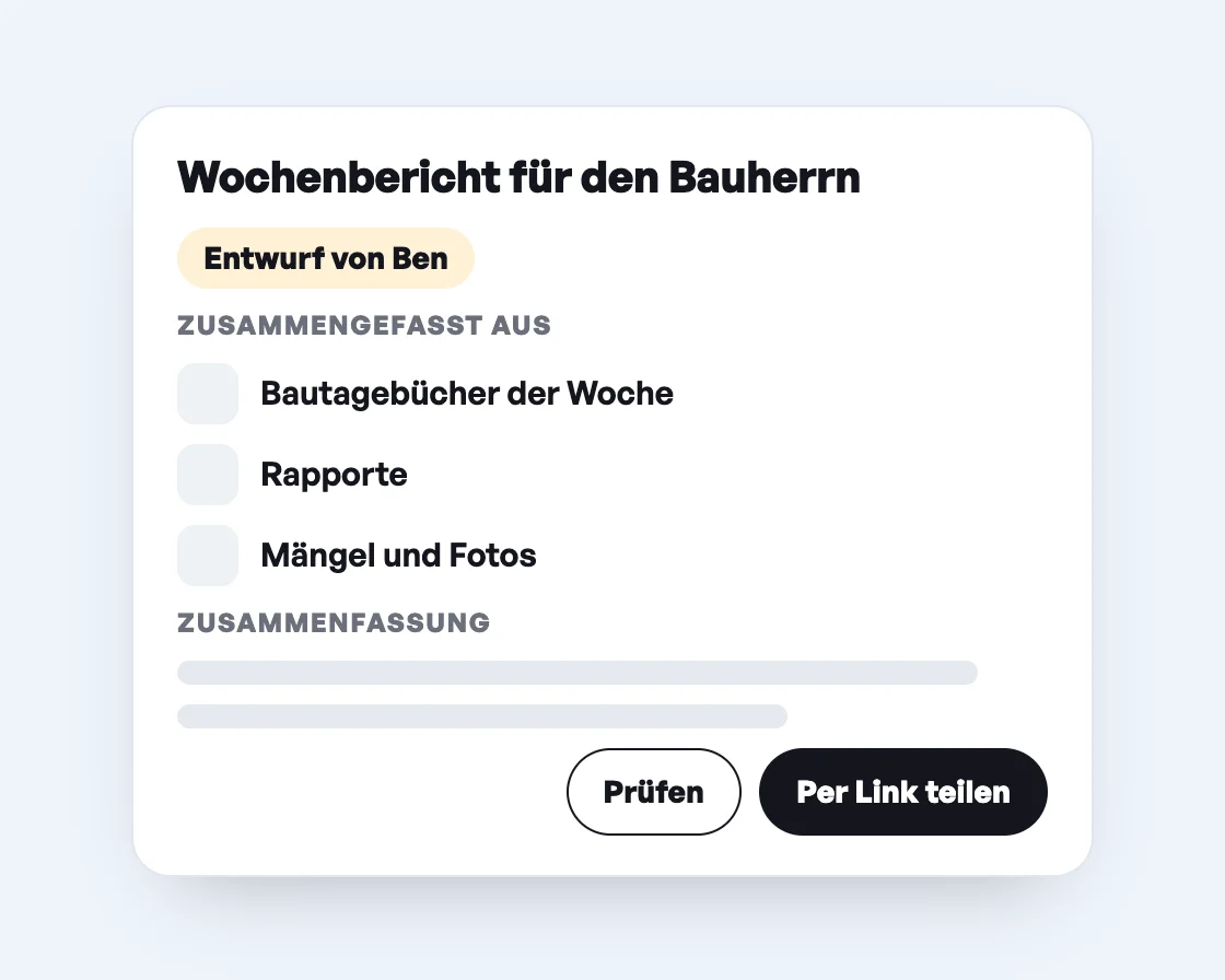 Wochenbericht für den Bauherrn als Entwurf von Ben, zusammengefasst aus Bautagebüchern, Rapporten, Mängeln und Fotos, mit den Knöpfen Prüfen und Per Link teilen.