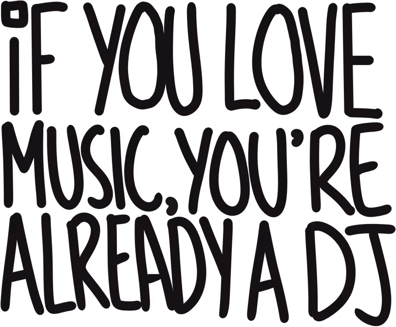 If you love music, you're already a DJ