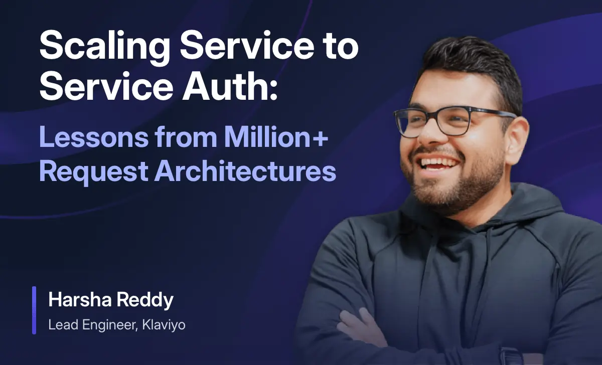  Scaling Service to Service Auth: Lessons from Million+ Request Architectures