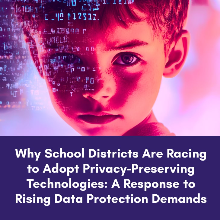 Why School Districts Are Racing to Adopt Privacy-Preserving Technologies: A Response to Rising Data Protection Demands