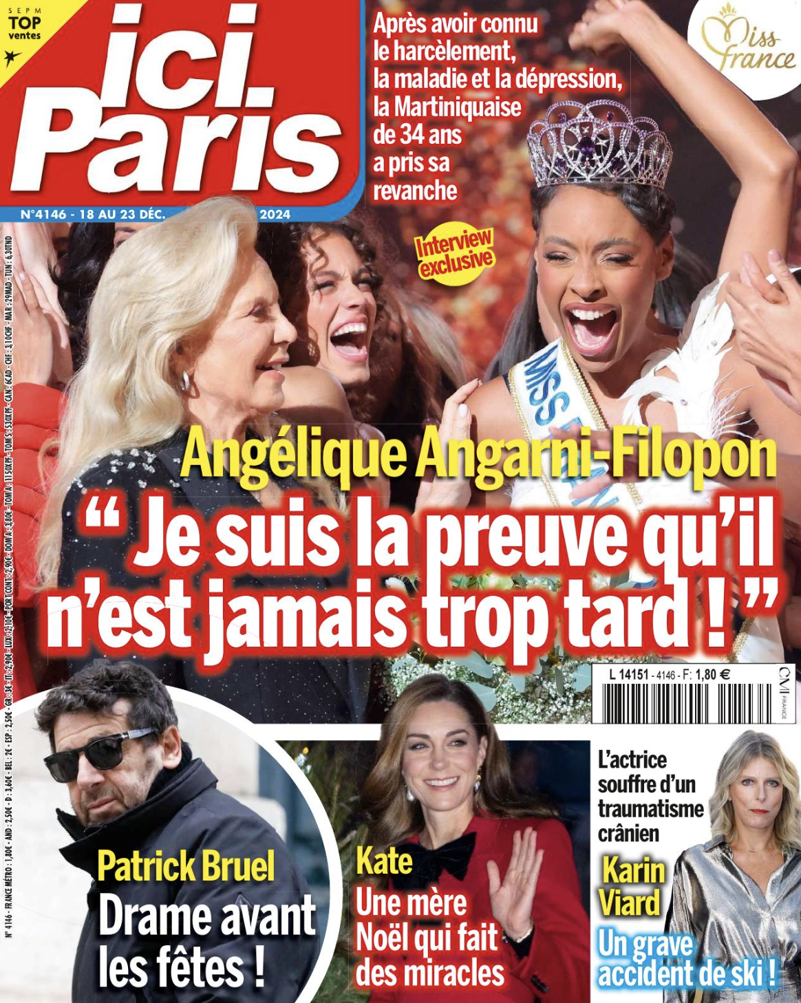 Couverture du magazine "Ici Paris" montrant Angélique Angarni-Filopon, Miss France 2024, en larmes de joie avec sa couronne sur la tête, entourée d'autres candidates. Le titre principal annonce sa déclaration : « Je suis la preuve qu’il n’est jamais trop tard ! ». En bas à gauche, une photo de Patrick Bruel avec la légende : « Drame avant les fêtes ! ». À droite, Kate Middleton en rouge et souriante, avec le texte « Une mère Noël qui fait des miracles ». Tout à droite, la comédienne Karin Viard est présentée avec le titre « Un grave accident de ski ? ».