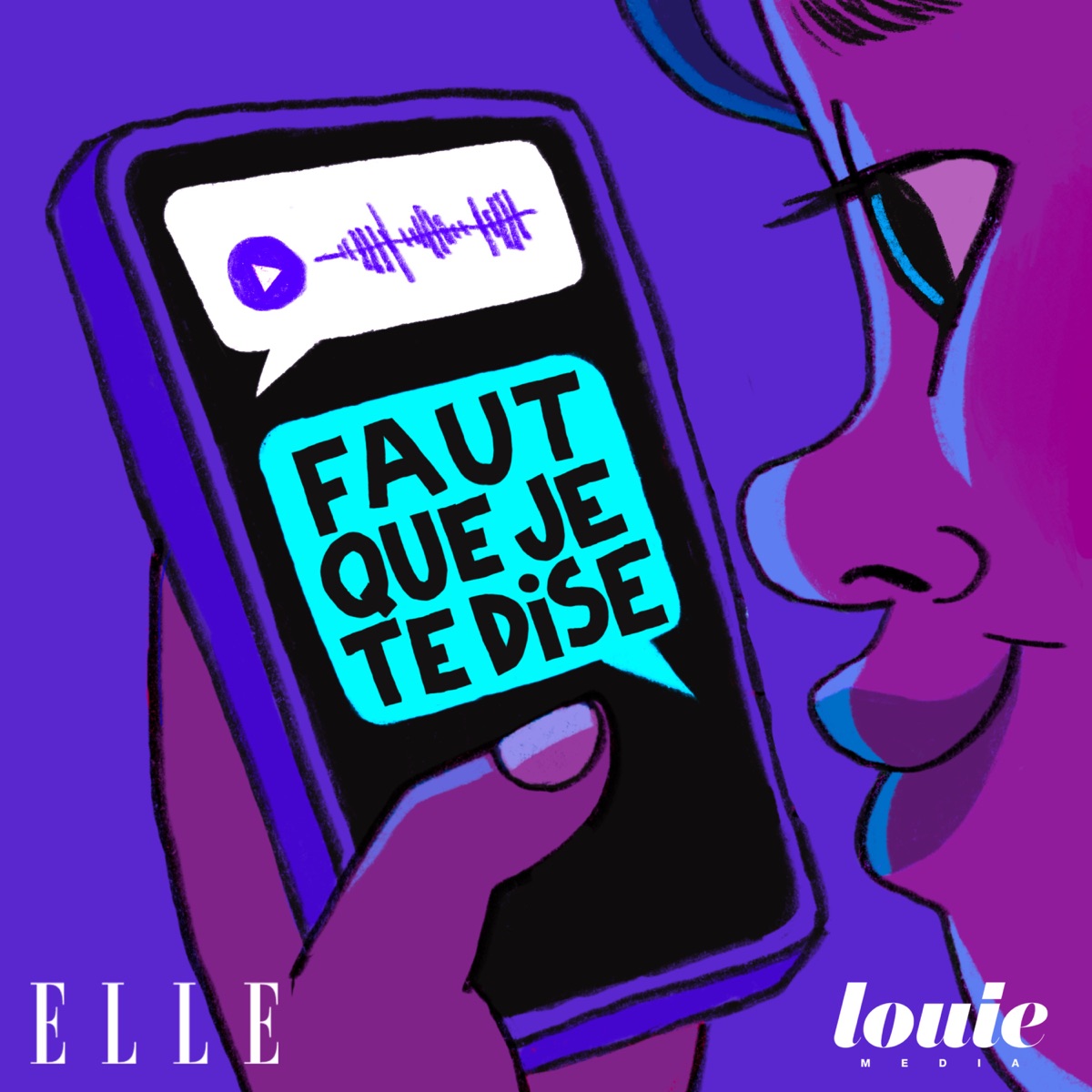  : Illustration colorée représentant une personne tenant un smartphone avec une bulle de notification bleue affichant le titre du podcast « Faut que je te dise ». Au-dessus, une onde sonore stylisée est visible dans une bulle blanche. En bas à gauche, logo du magazine ELLE ; en bas à droite, logo Louie Media. Fond violet et style graphique dessiné.